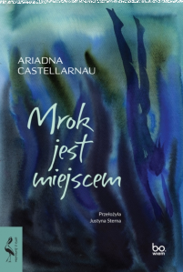 Wygraj egzemplarze książki "Mrok jest miejscem" Ariadny Castellarnau