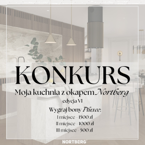 Konkurs "Moja kuchnia z okapem Nortberg – Edycja VI"