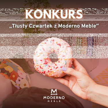 Konkurs "Tłusty czwartek z Moderno Meble" do godz. 12:00