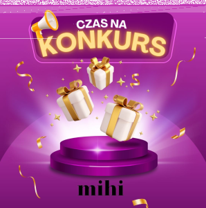 Wygraj wyjątkowe nagrody od Mihi!
