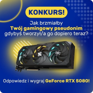Konkurs "Zgarnij GeForce RTX 5080"