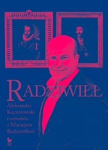 Konkurs "Radziwiłł. Aleksander Kaczorowski rozmawia z Maciejem Radziwiłłem"
