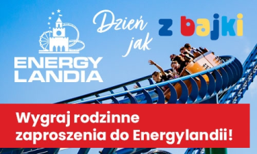 Wygraj rodzinne zaproszenia do Energylandii! do godz. 10:00