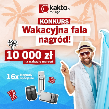 Konkurs "Lato w Kakto. Wygraj 10 000 zł na wakacje marzeń"