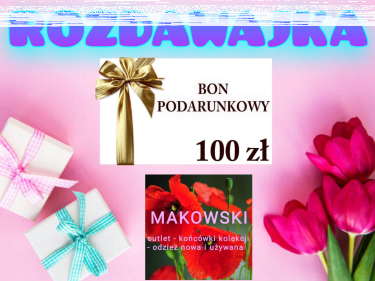 Konkurs "BON 100ZŁ na zakupy u Sponsora- Makowski Butik"