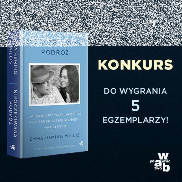 Konkurs "Nieoczekiwana podróż. Jak odnaleźć siłę i nadzieję i nie zgubić siebie w opiece nad bliskimi"