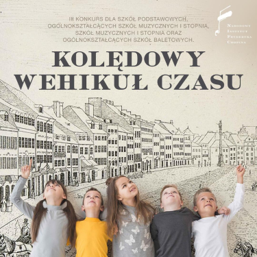 III Konkurs dla Szkół Podstawowych i Szkół Muzycznych I Stopnia - Kolędowy Wehikuł Czasu