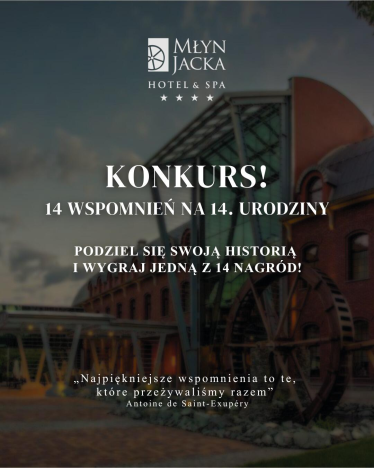 Konkurs "14 urodziny Młyn Jacka Hotel & Spa"