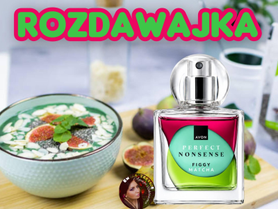 Konkurs "PERFUMY PERFECT NONSENSE FIGGY MATCHA - Nowość gourmand"