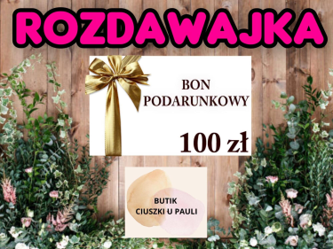 Wygraj bon 100ZŁ na zakupy u sponsora "Ciuszki u Pauli"