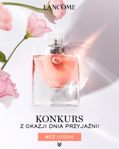 Konkurs "Dzień Przyjaźni x Lancôme"
