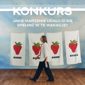 Konkurs "OSHEE - Jakie marzenie udało Ci się spełnić w te wakacje?"