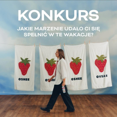 Konkurs "OSHEE - Jakie marzenie udało Ci się spełnić w te wakacje?"