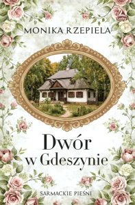 Wygraj książki Moniki Rzepieli "Dwór w Gdeszynie"